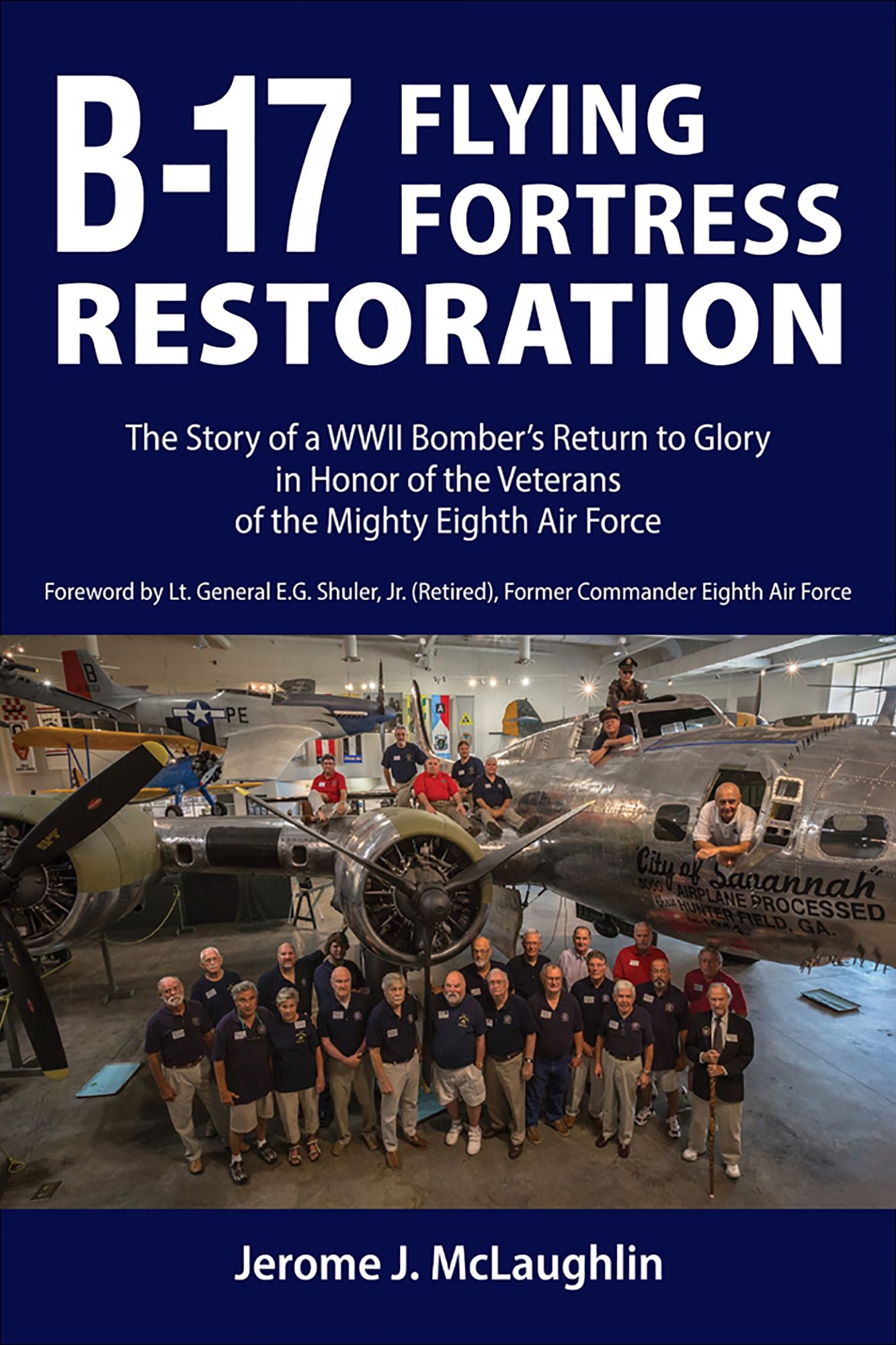 B-17 Flying Fortress Restoration: The Story of a WWII Bomber's Return to Glory in Honor of the Veterans of the Mighty Eighth Air Force