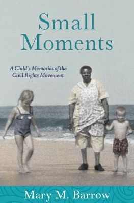 Small Moments: A Child's Memories of the Civil Rights Movement