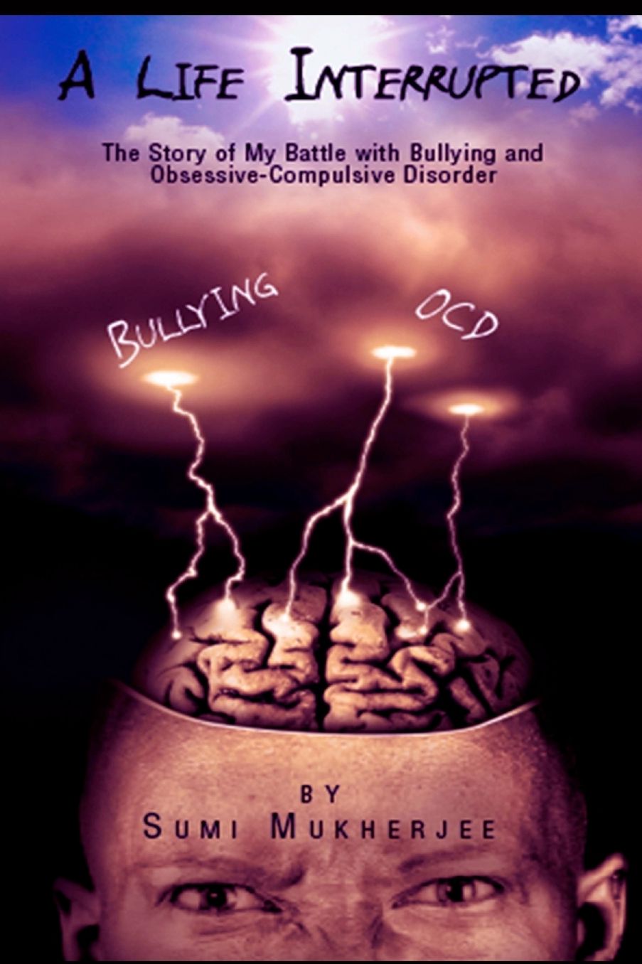 A LIFE INTERRUPTED THE STORY OF MY BATTLE WITH BULLYING AND OBSESSIVE-COMPULSIVE DISORDER