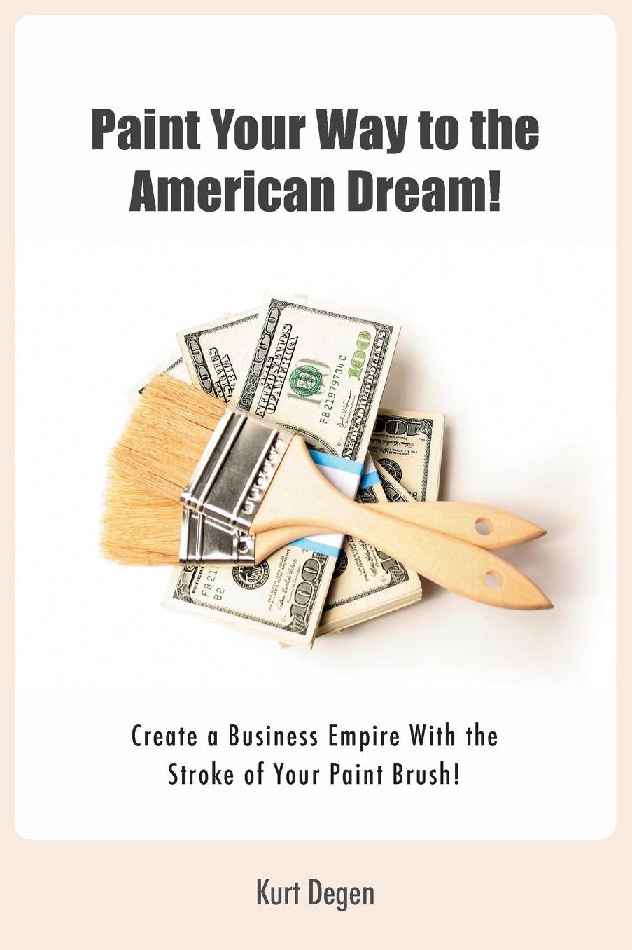 Paint Your Way To The American Dream!: Create a Business Empire With the Stroke of Your Paint Brush!(Black and White version)