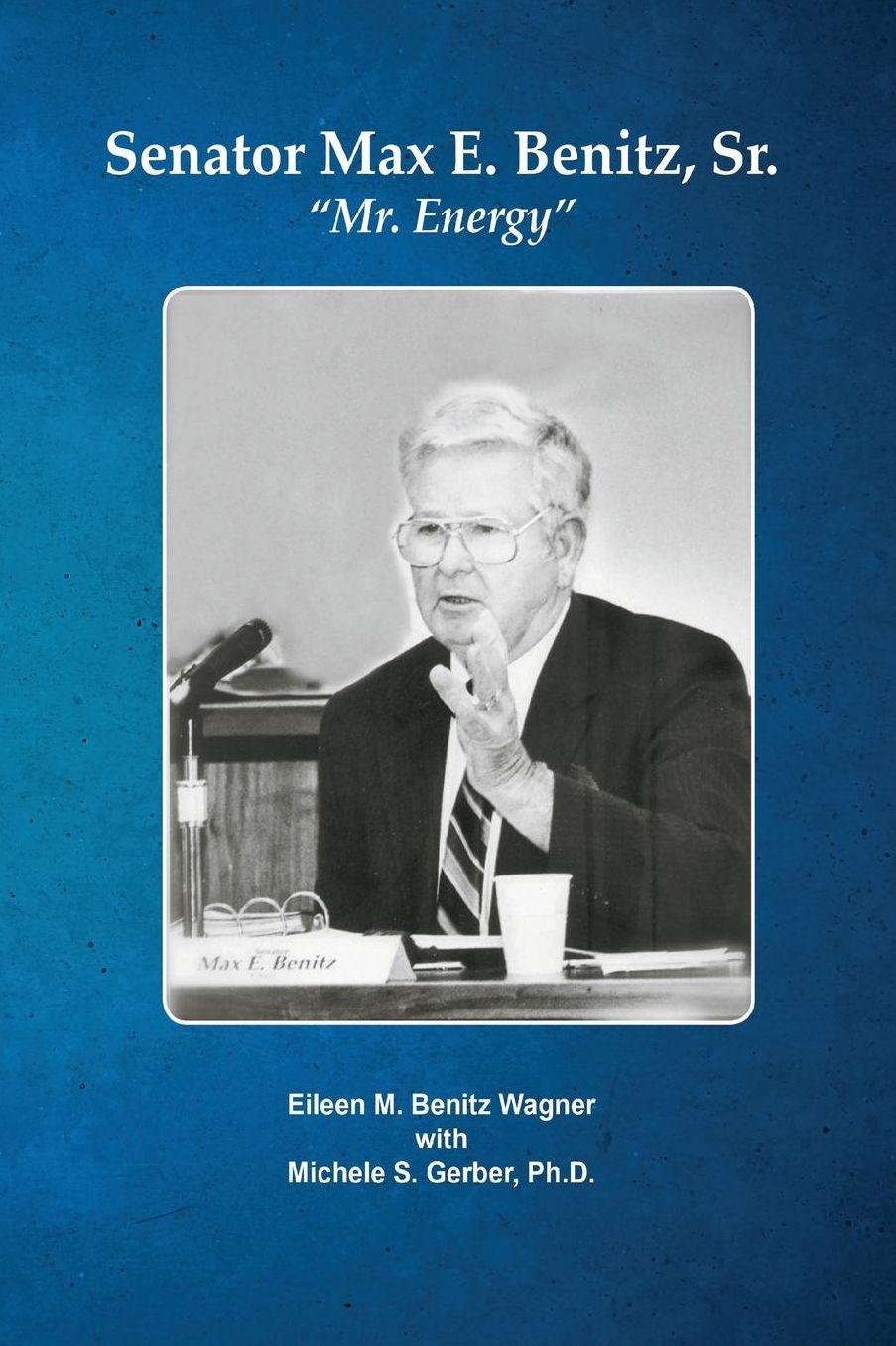 Senator Max E. Benitz, Sr.: "Mr. Energy"