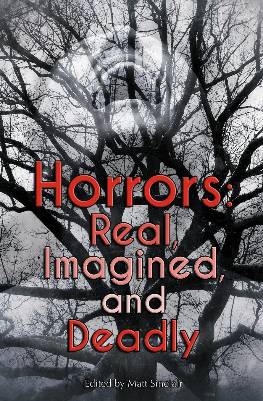 Horrors: Real, Imagined, and Deadly