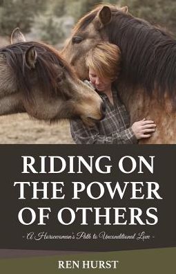 Riding on the Power of Others: A Horsewoman's Path to Unconditional Love
