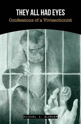 They All Had Eyes : Confessions of a Vivisectionist