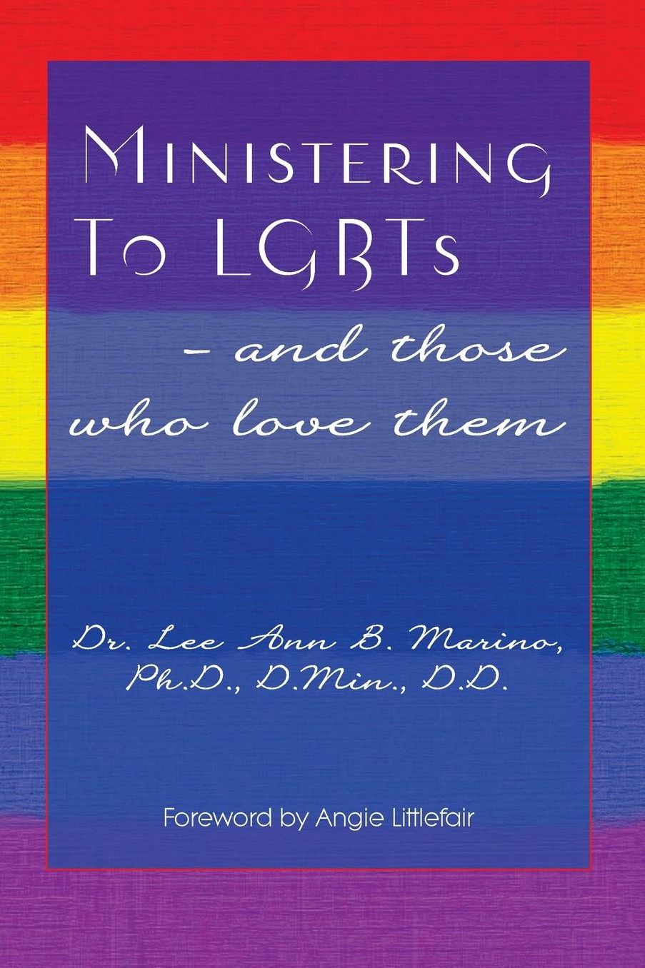 Ministering To LGBTs - And Those Who Love Them