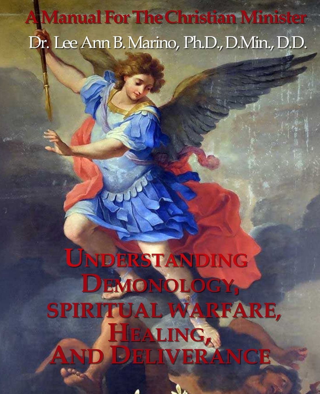 Understanding Demonology, Spiritual Warfare, Healing, and Deliverance: A Manual for the Christian Minister