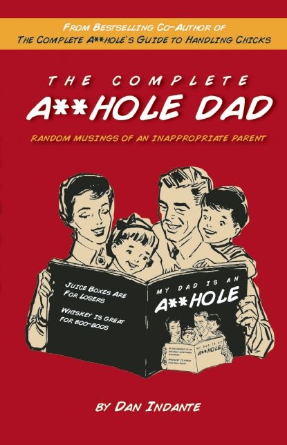 The Complete A**hole Dad: Random Musings of an Inappropriate Parent