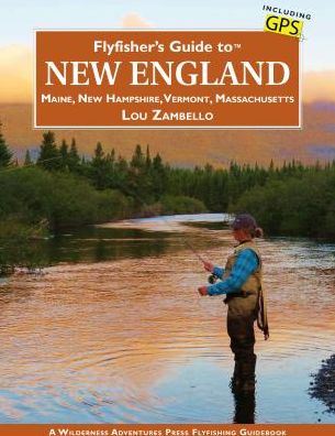 Flyfisher's Guide to New England: Maine, New Hampshire, Vermont, Massachusetts