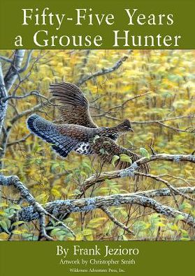 Fifty-Five Years a Grouse Hunter