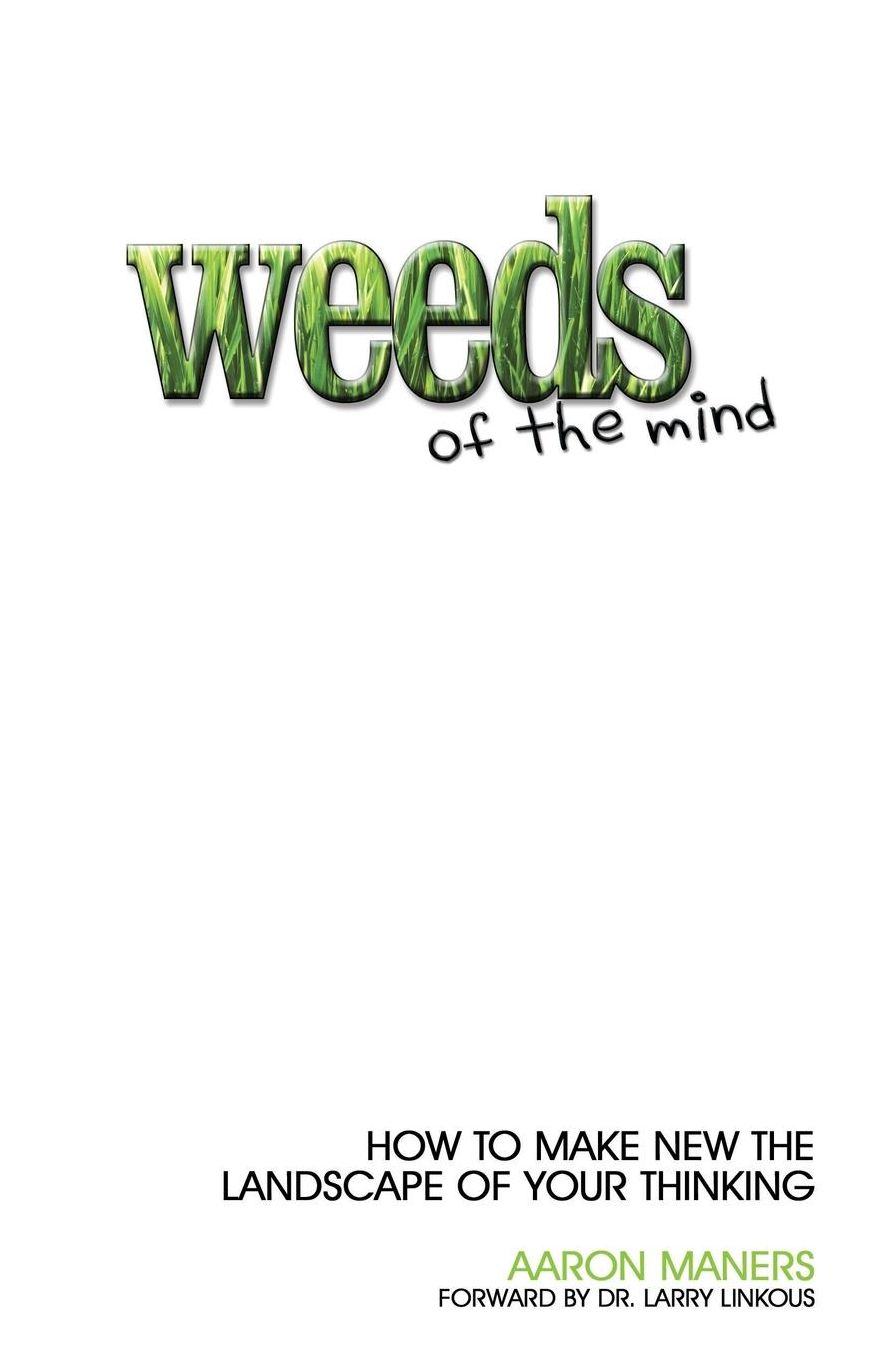 Weeds of the Mind: How to Make New the Landscape of Your Thinking