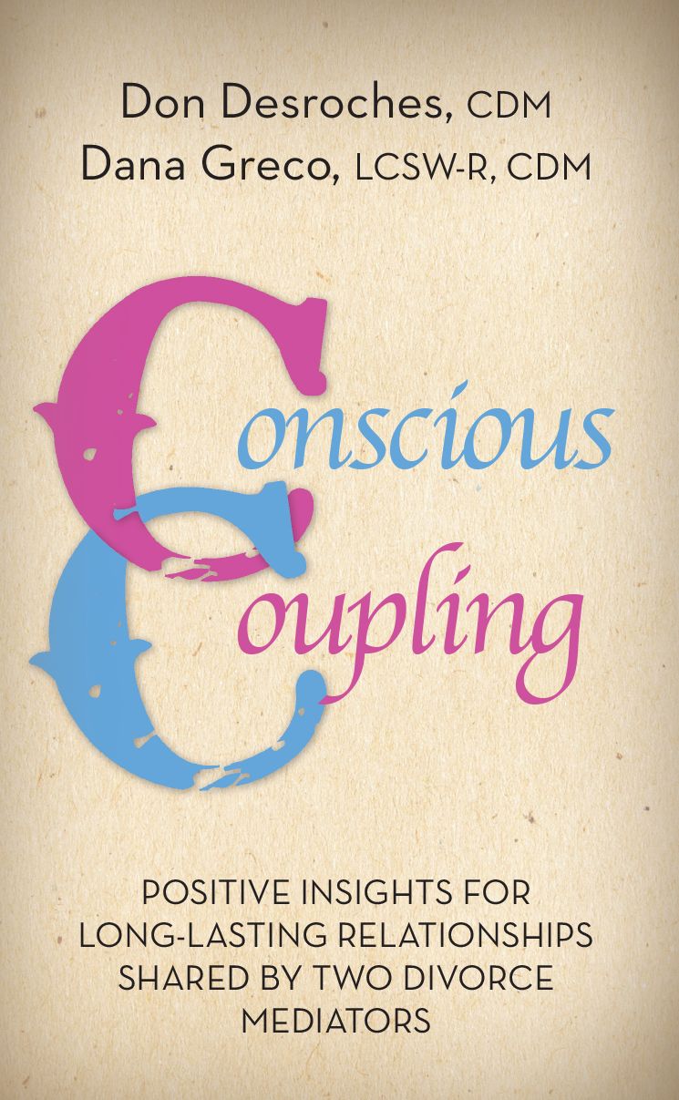 Conscious Coupling: Positive Insights for Long Lasting Relationships Shared by Two Divorce Mediators