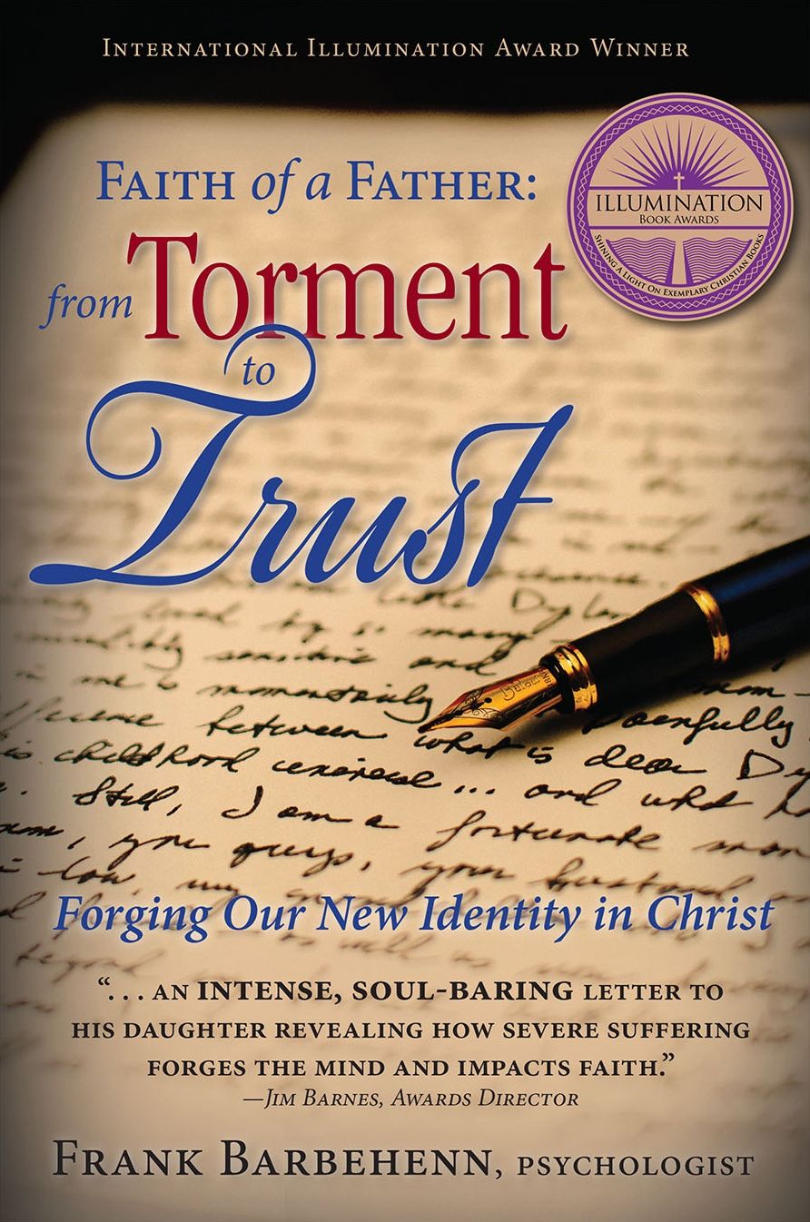 Faith of a Father: From Torment to Trust: Forging Our New Identity in Christ