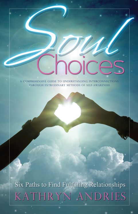 Soul Choices: Six Paths to Find Fulfilling Relationships