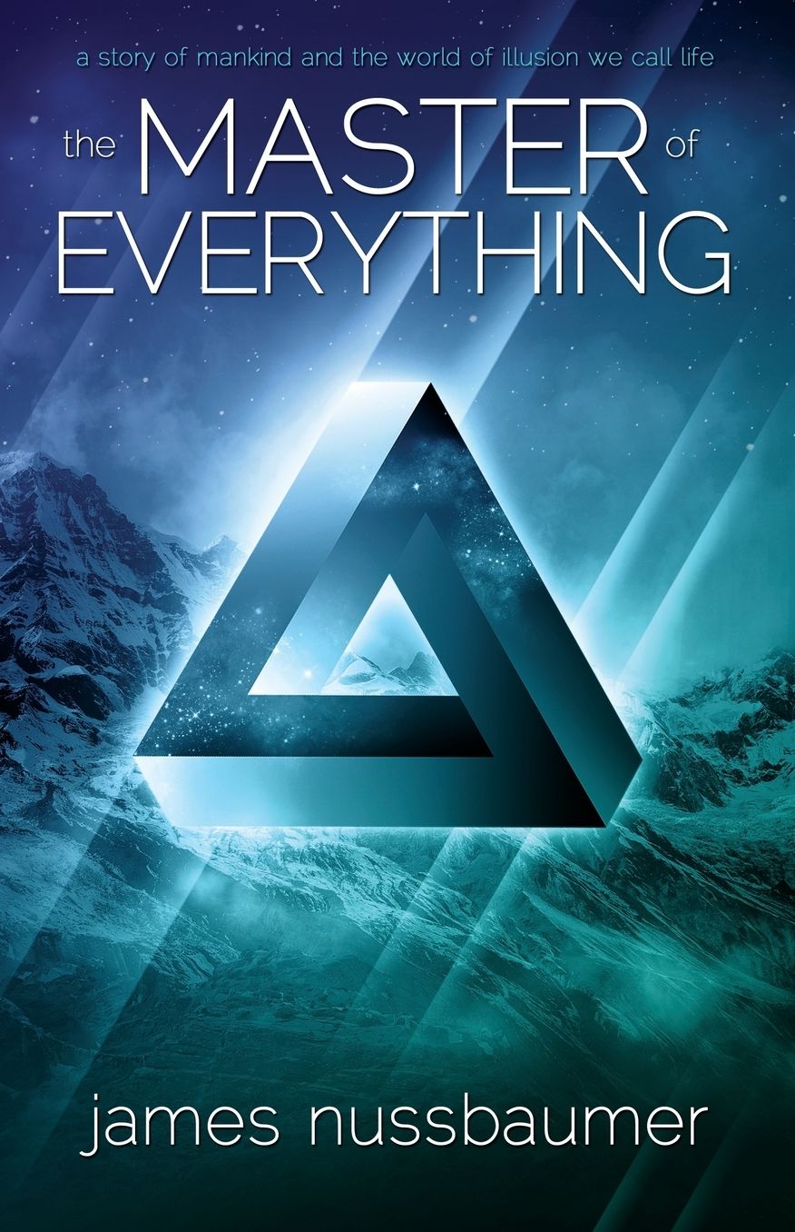 The Master of Everything: A Story of Mankind and the World of Illusion We Call Life