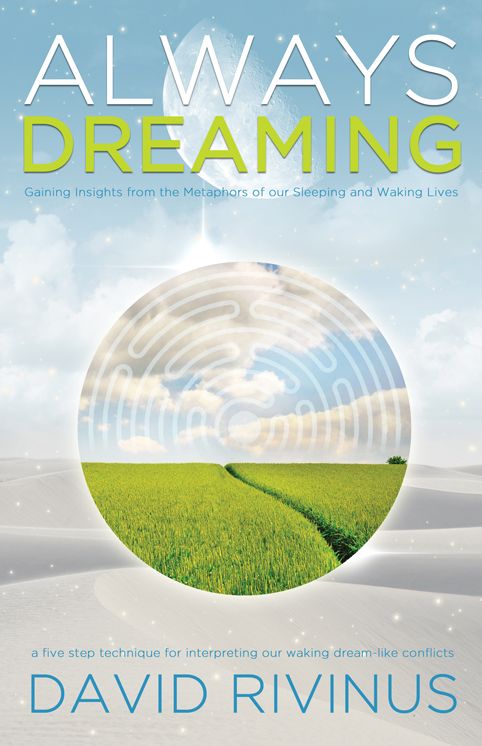 Always Dreaming: A Five-Step Technique for Interpreting Our Waking Dream-Like Conflicts
