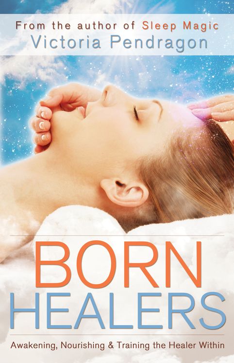 Born Healers : Awakening, Nourishing & Training the Healer Within