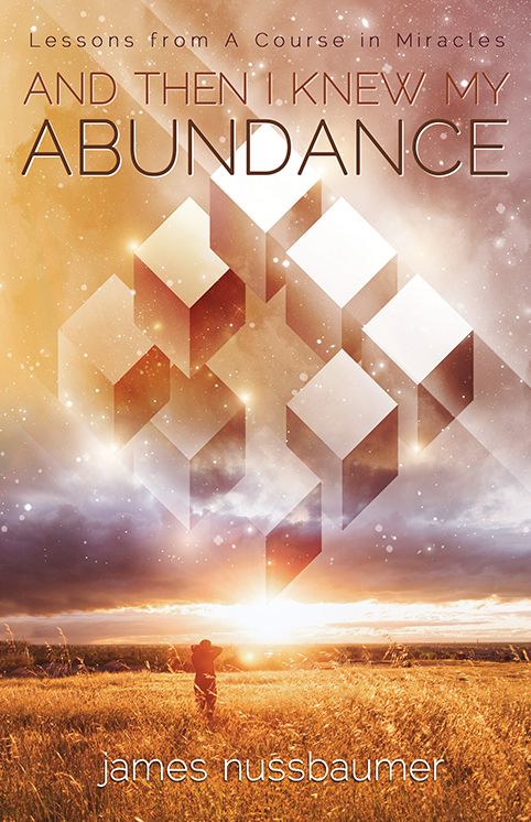 And Then I Knew My Abundance: Lessons From A Course In Miracles