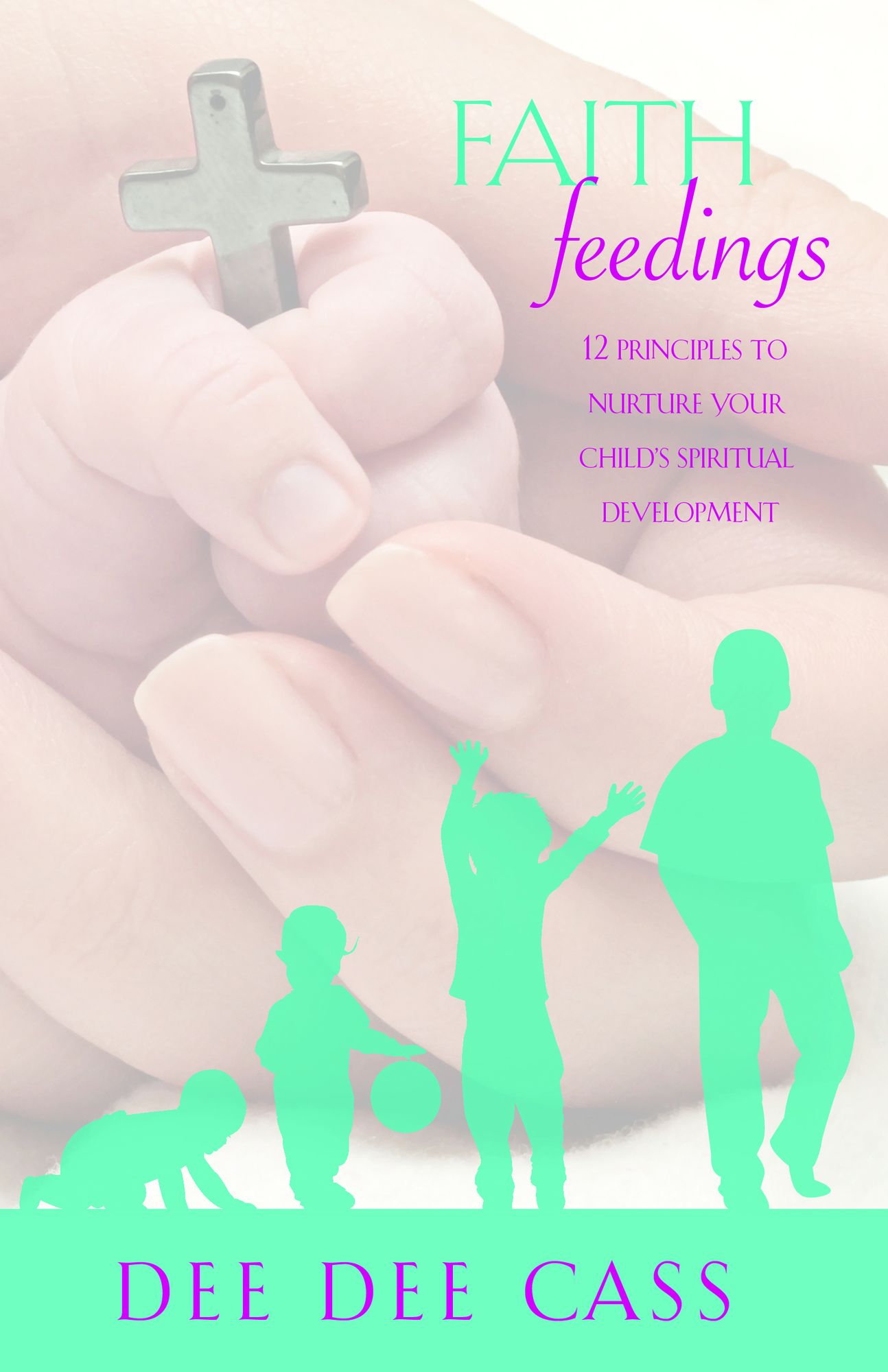 Faith Feedings: 12 Principles to Nurture Your Child's Spiritual Development