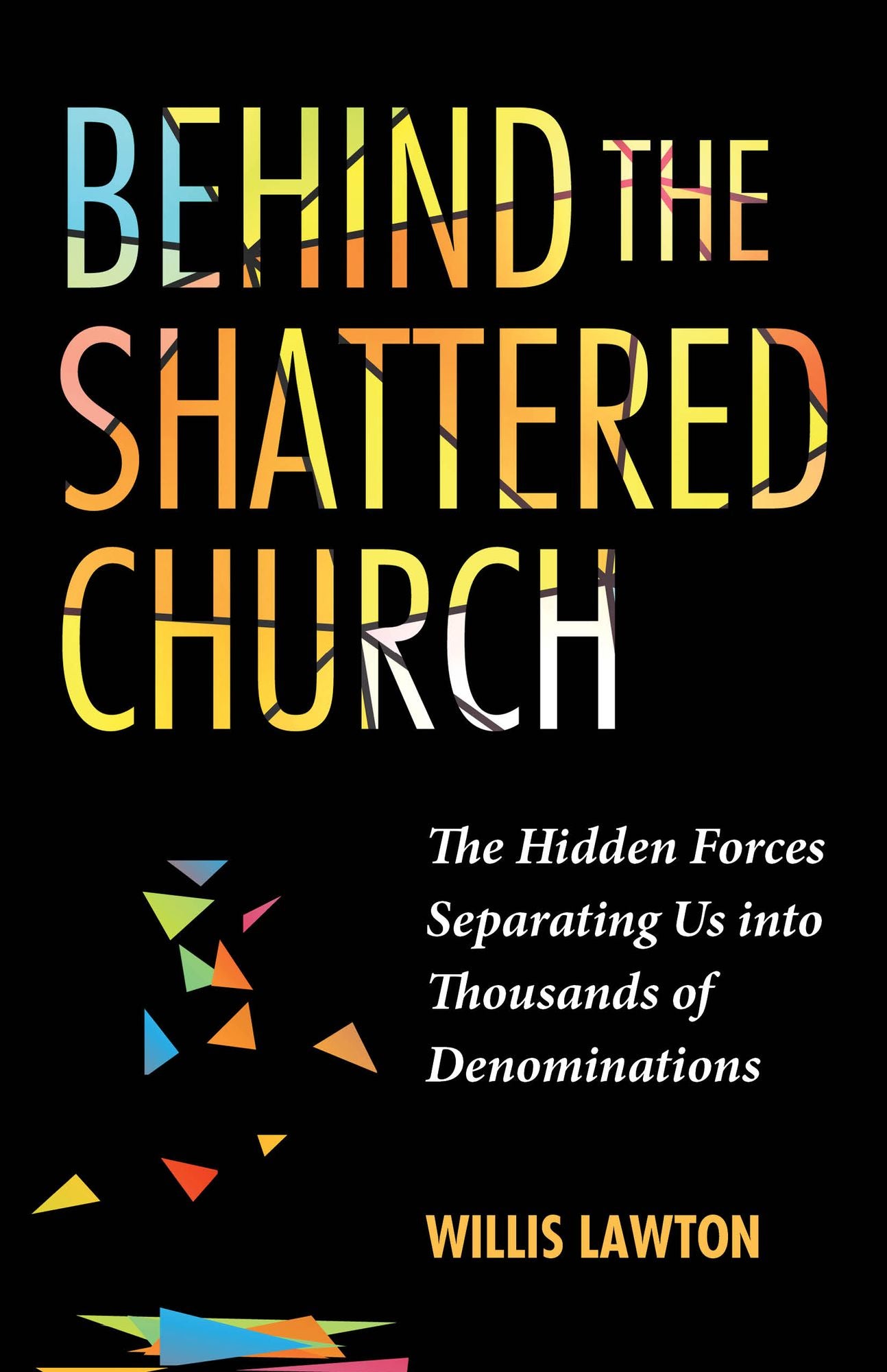 Behind the Shattered Church: The Hidden Forces Separating Us into Thousands of Denominations