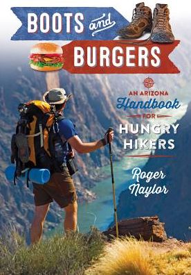 Boots & Burgers: An Arizona Handbook for Hungry Hikers