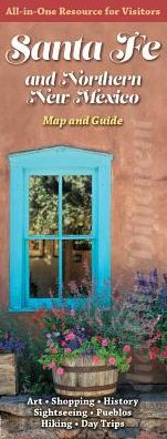 Santa Fe and Northern New Mexico: Map and Guide