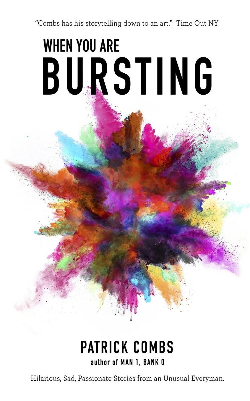 When You Are Bursting: Hilarious, Sad, Passionate Stories from an Unusual Everyman