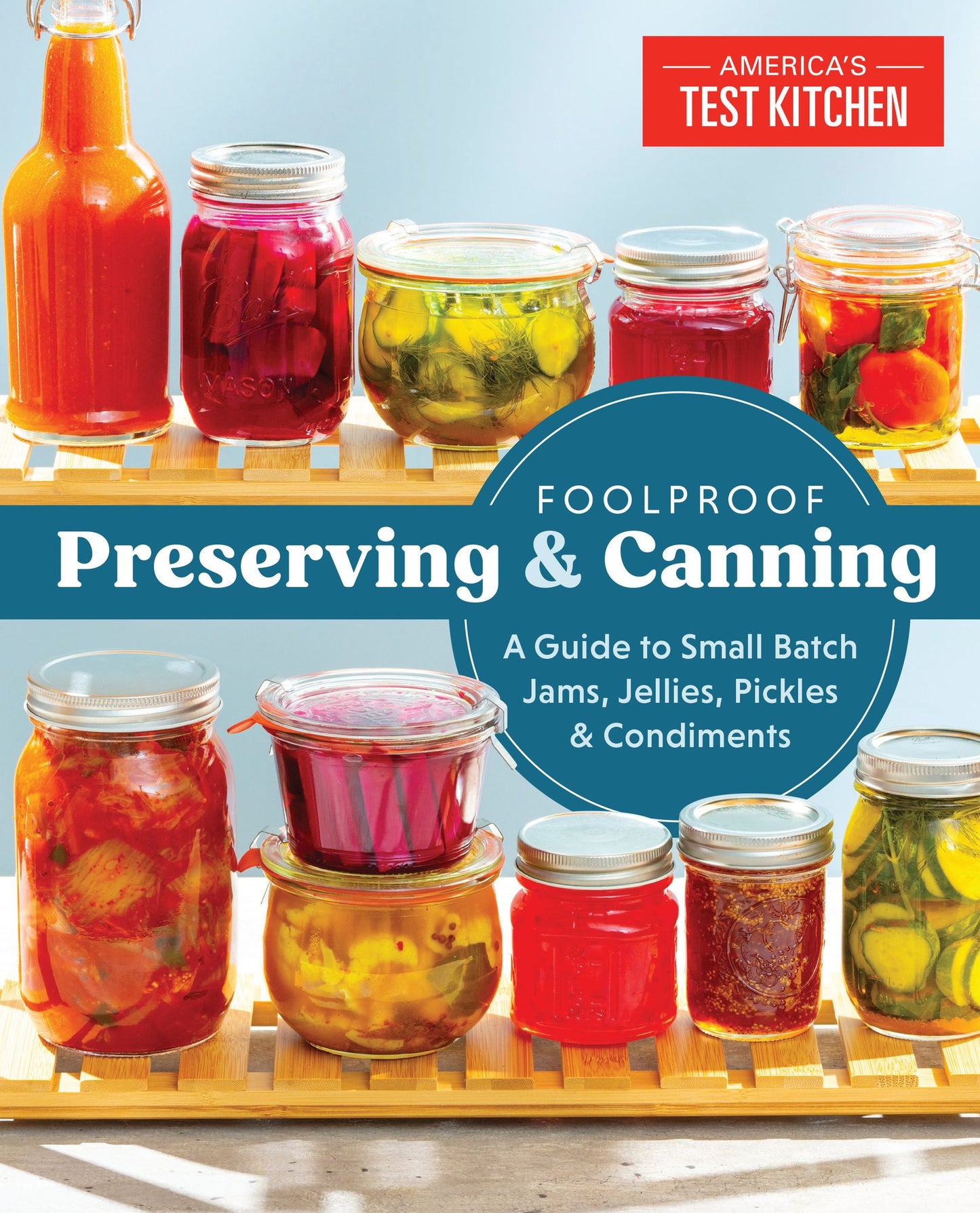 Foolproof Preserving: A Guide to Small Batch Jams, Jellies, Pickles, Condiments & More