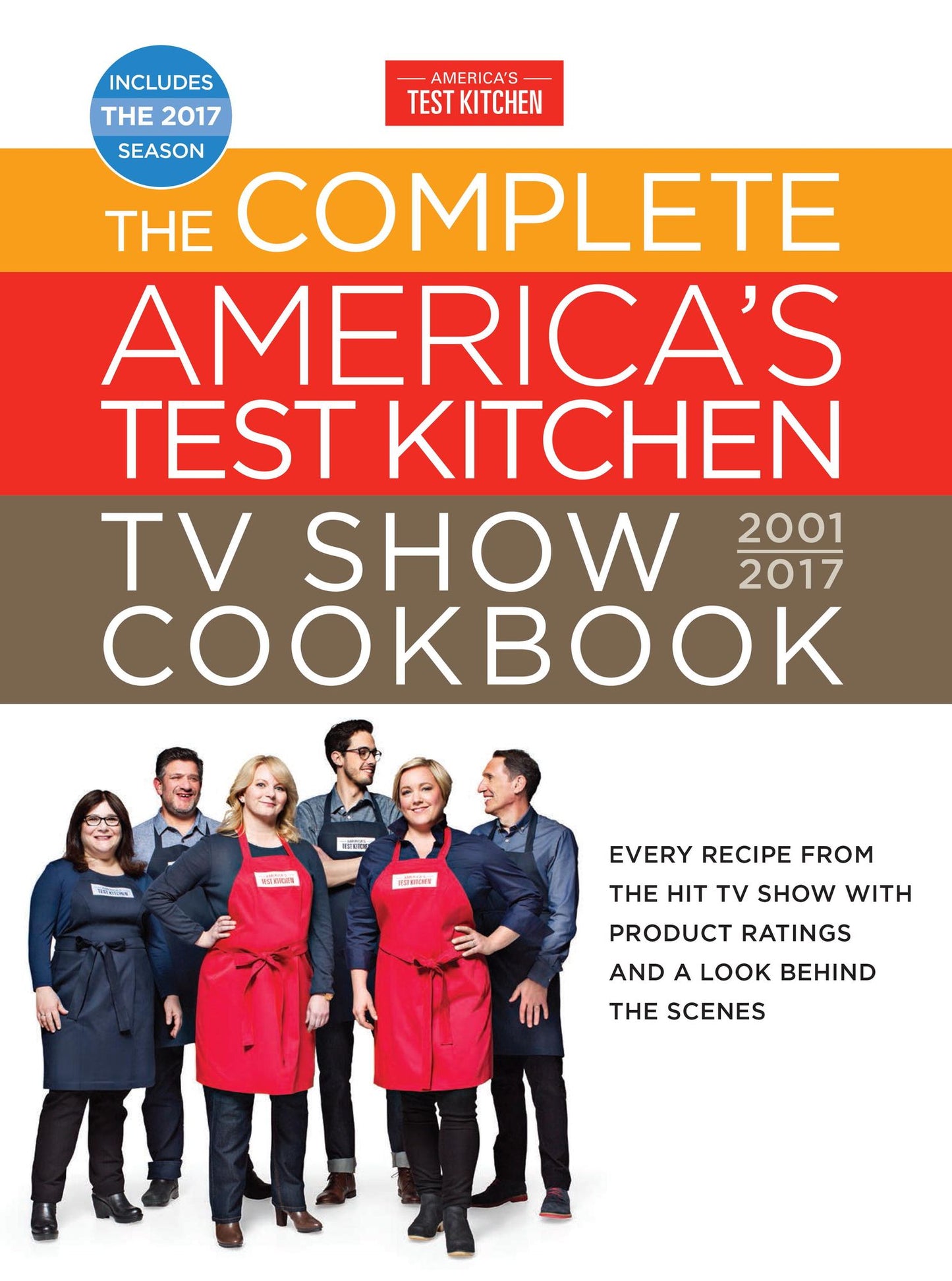 The Complete America's Test Kitchen TV Show Cookbook 2001-2017: Every Recipe from the Hit TV Show with Product Ratings and a Look Behind theScenes