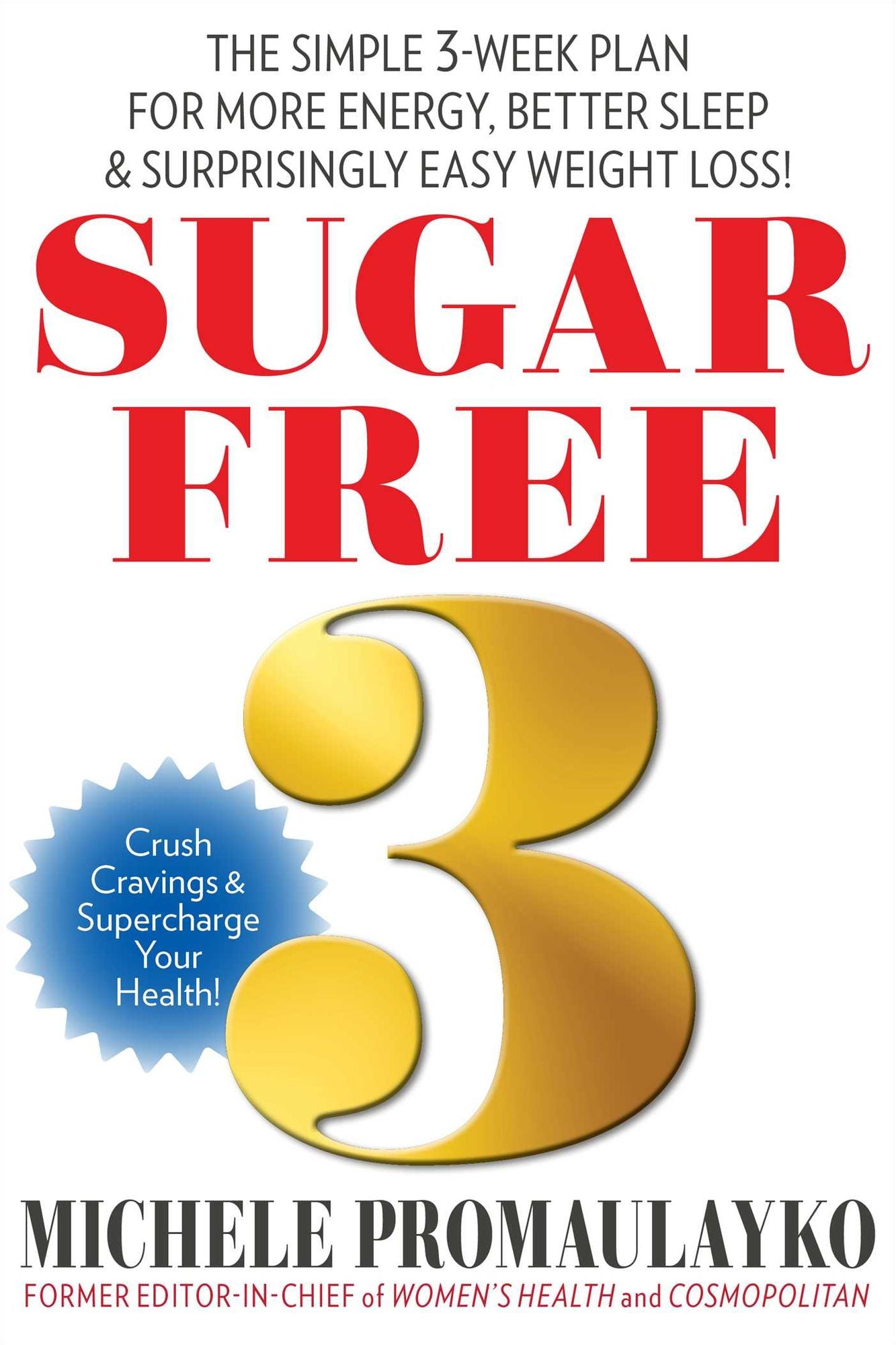 Sugar Free : The Simple 3-week Plan for More Energy, Better Sleep & Surprisingly Easy Weight Loss!