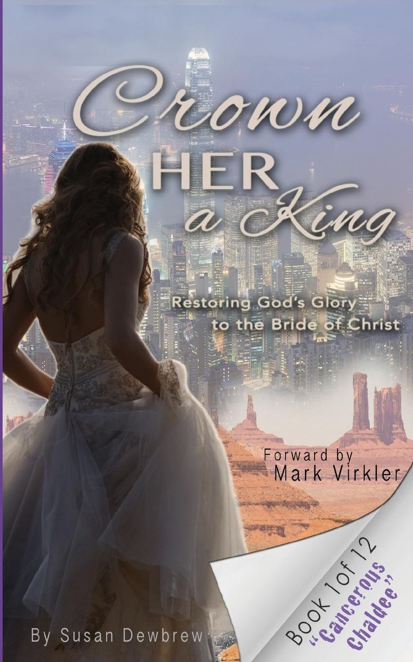 Crown Her a King Book One: Cancerous Chaldee: Restoring the Glory of God to the Bride of Christ
