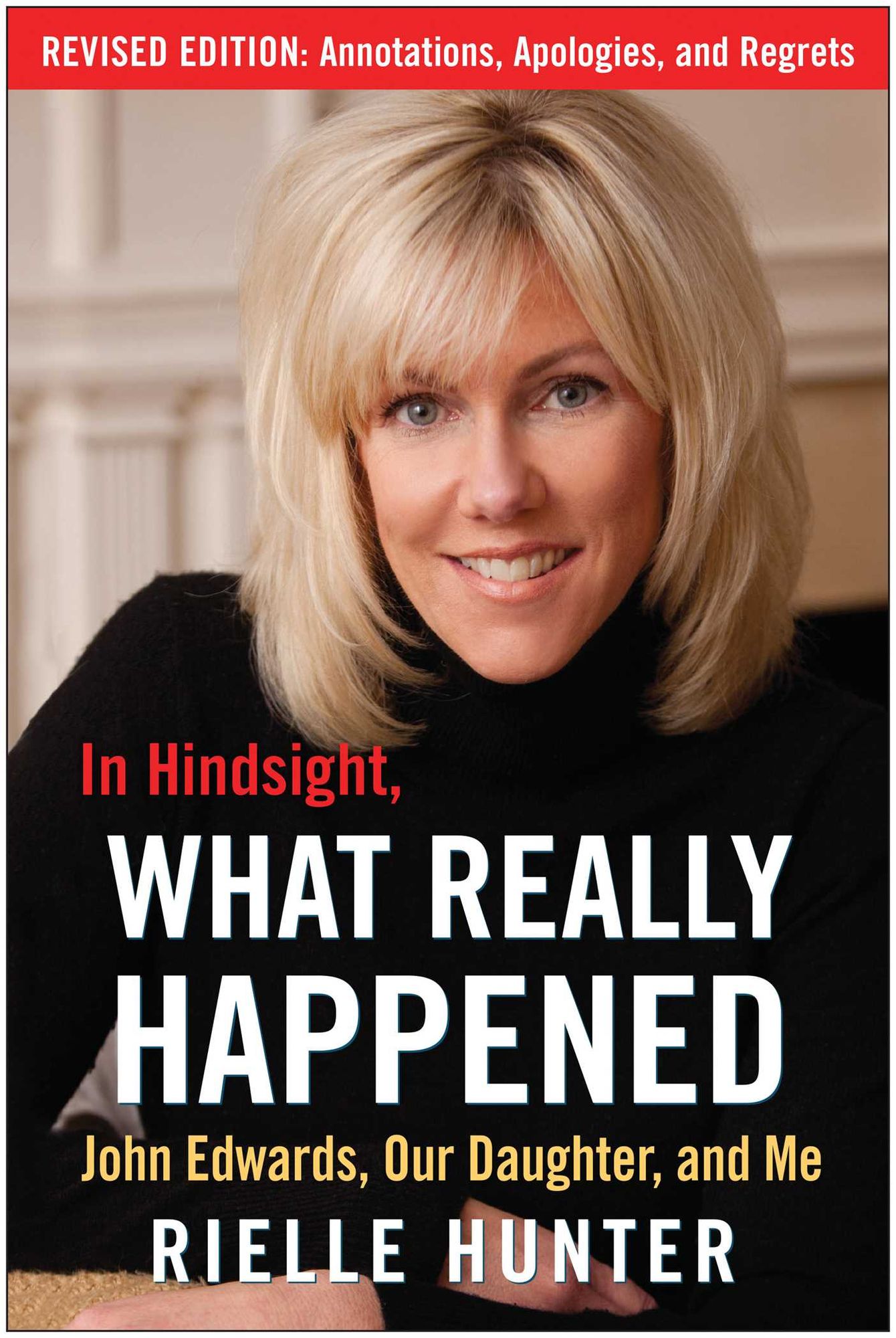 In Hindsight, What Really Happened: The Revised Edition: John Edwards, My Daughter, and Me