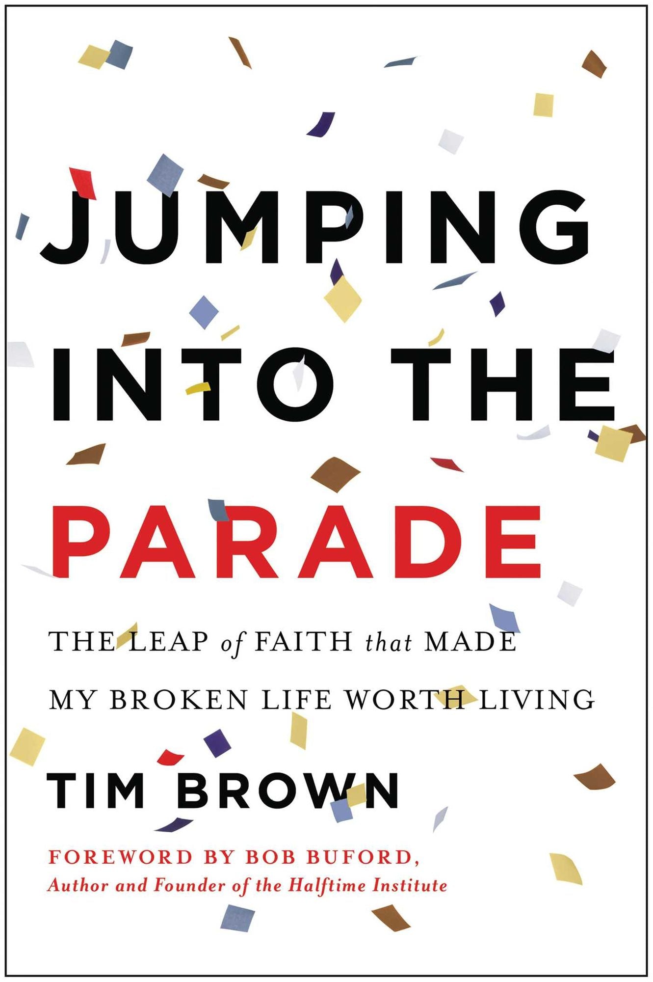 Jumping into the Parade: The Leap of Faith that Made My Broken Life Worth Living