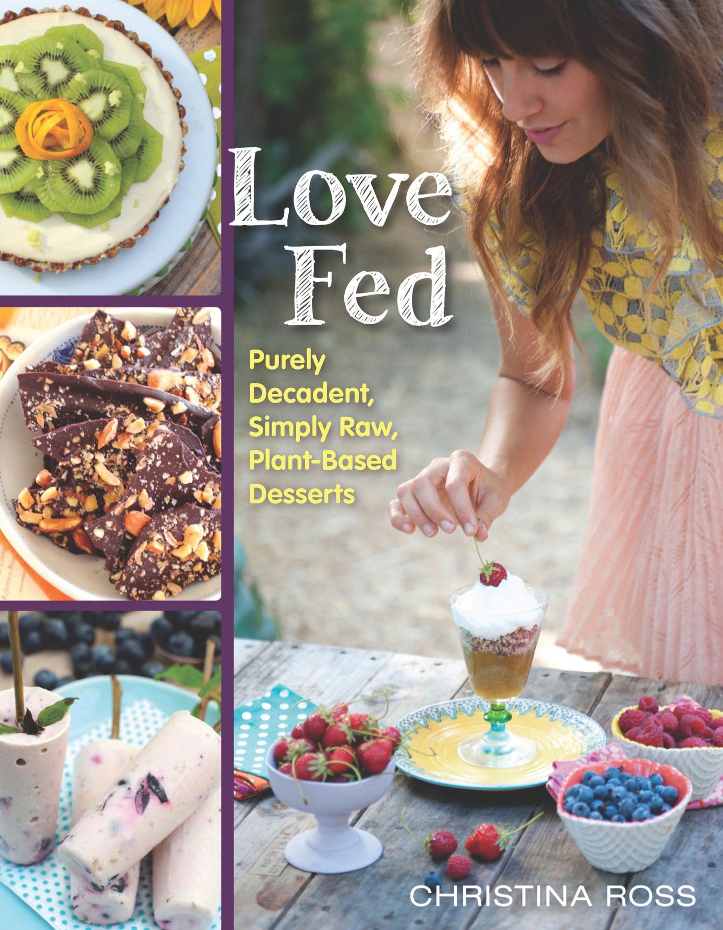 Love Fed: Purely Decadent, Simply Raw, Plant-Based Desserts