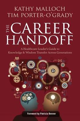The Career Handoff: A Healthcare Leader's Guide to Knowledge & Wisdom Transfer Across Generations