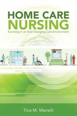 Home Care Nursing: Surviving in an Ever-Changing Care Environment