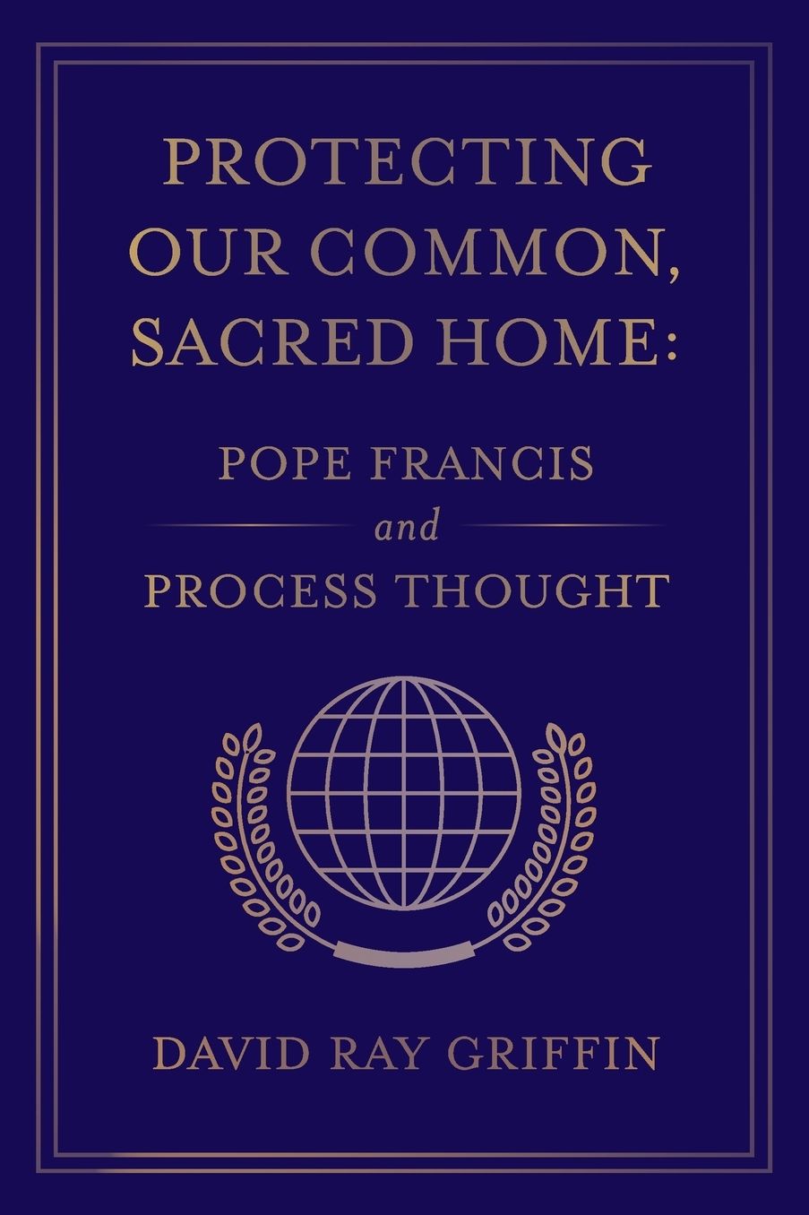 Protecting Our Common, Sacred Home: Pope Francis and Process Thought