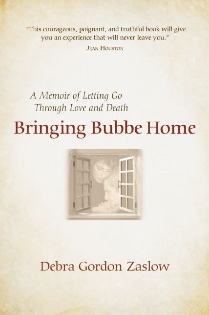 Bringing Bubbe Home: A Memoir of Letting Go Through Love and Death