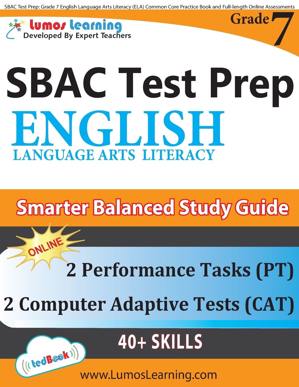 SBAC Test Prep: Grade 7 English Language Arts Literacy (ELA) Common Core Practice Book and Full-length Online Assessments: Smarter Balanced Study Guide