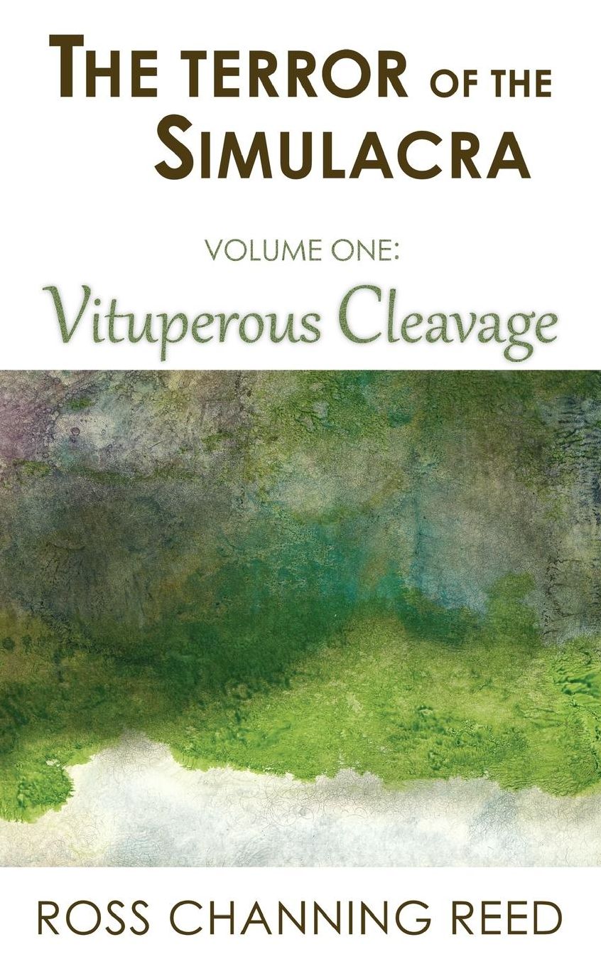 The Terror of the Simulacra: Volume One: Vituperous Cleavage