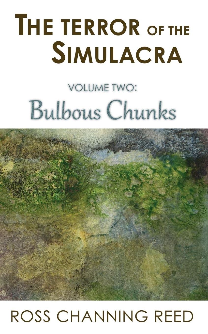 The Terror of the Simulacra: Volume Two: Bulbous Chunks