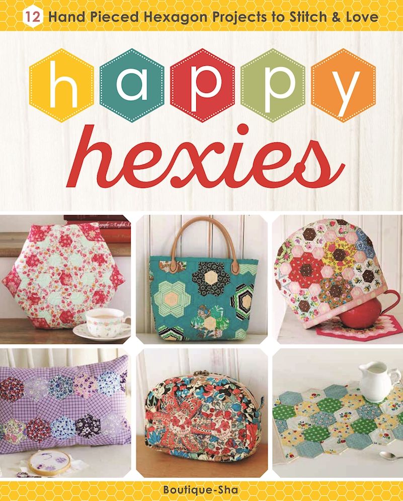 Happy Hexies: 12 Hand Pieced Hexagon Projects to Stitch and Love