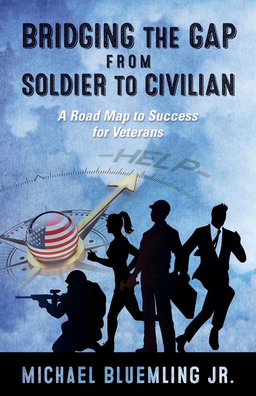 Bridging the Gap from Soldier to Civilian: A Road Map to Success for Veterans