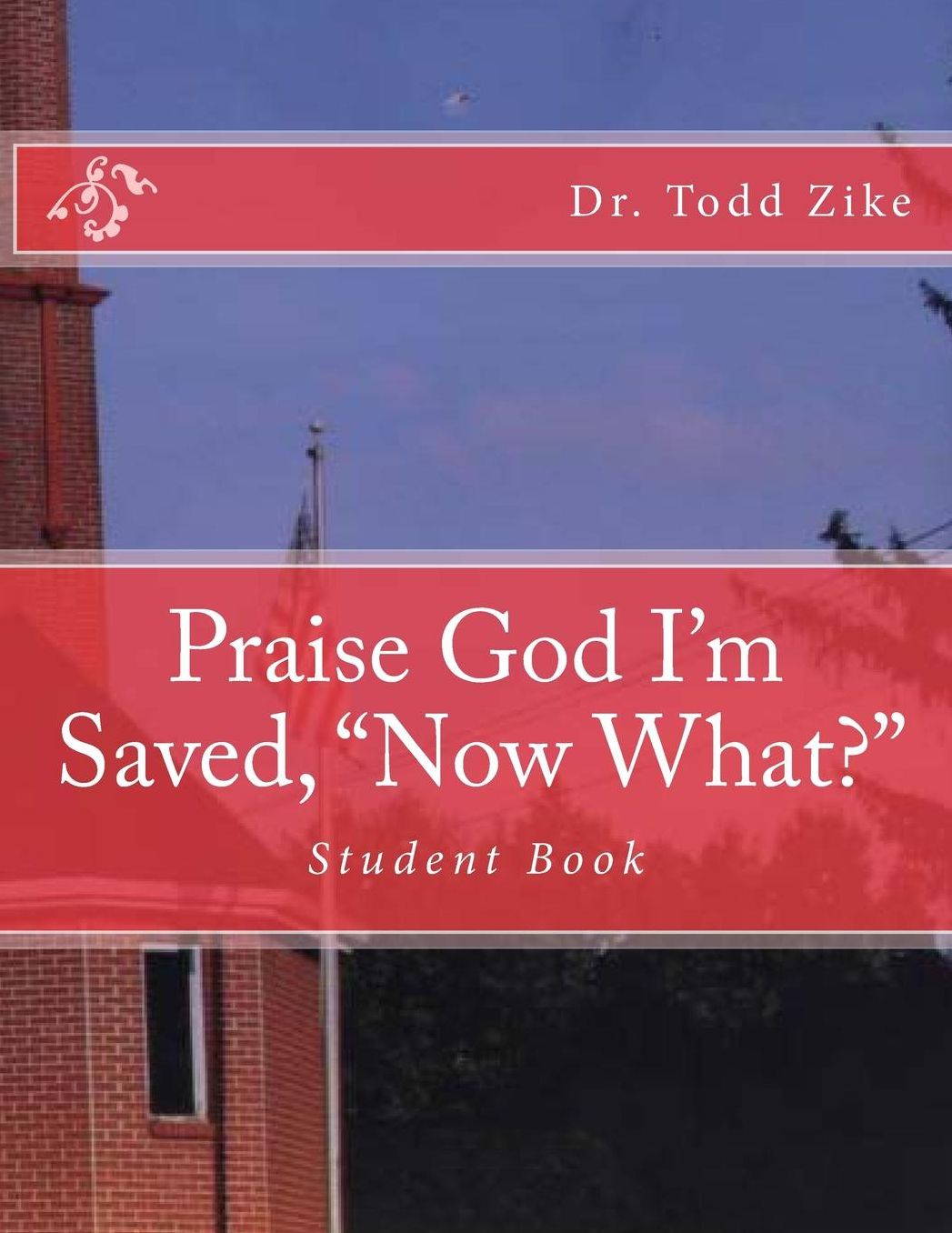 Praise God I'm Saved, "Now What?": Student Book