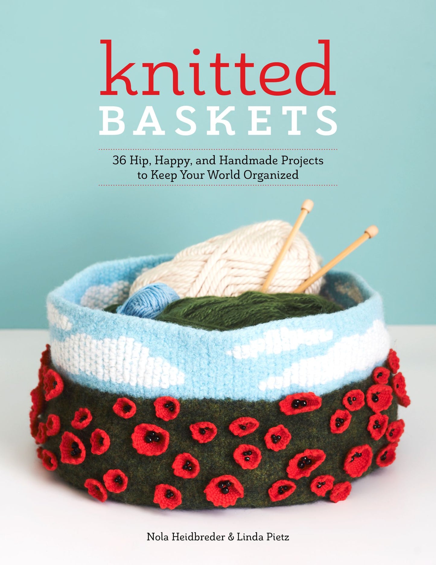 Knitted Baskets: 36 Hip, Happy, and Handmade Projects to Keep Your World Organized