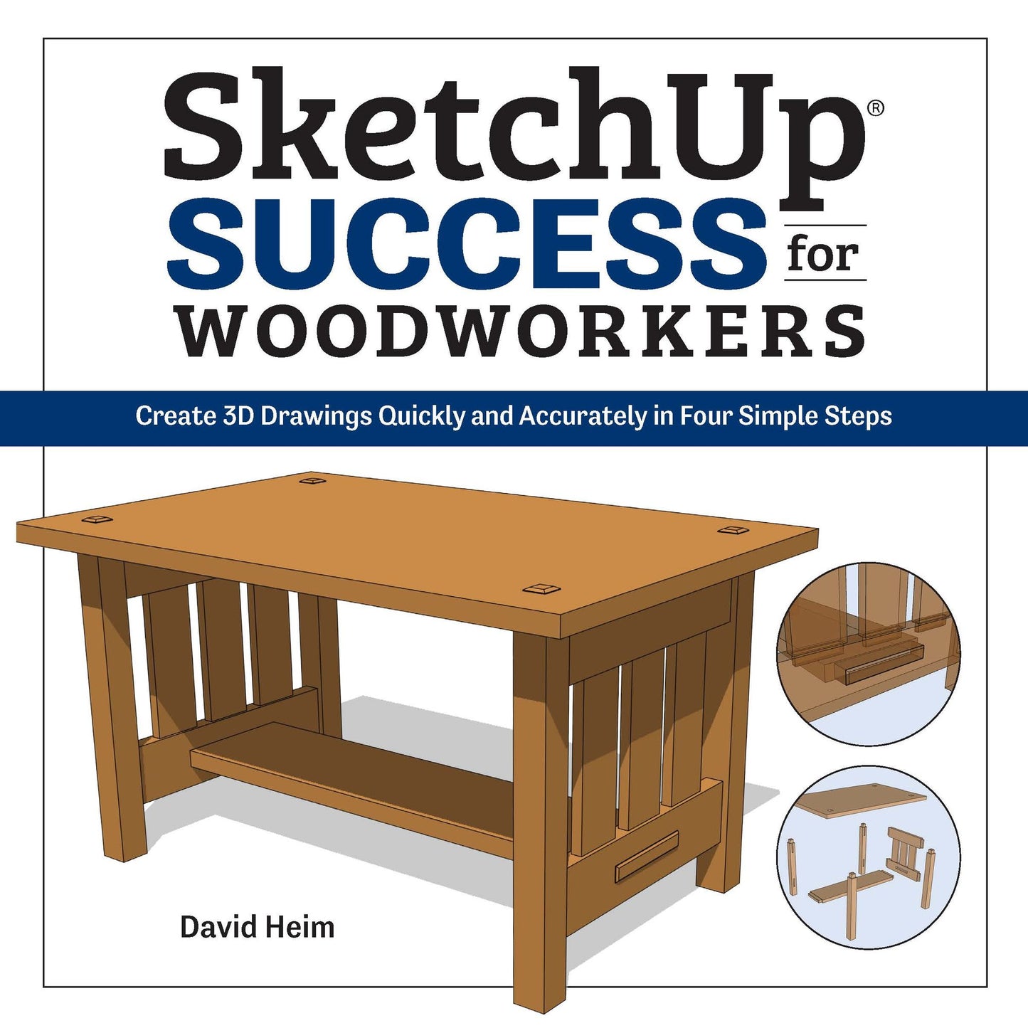 SketchUp Success for Woodworkers: Four Simple Rules to Create 3D Drawings Quickly and Accurately
