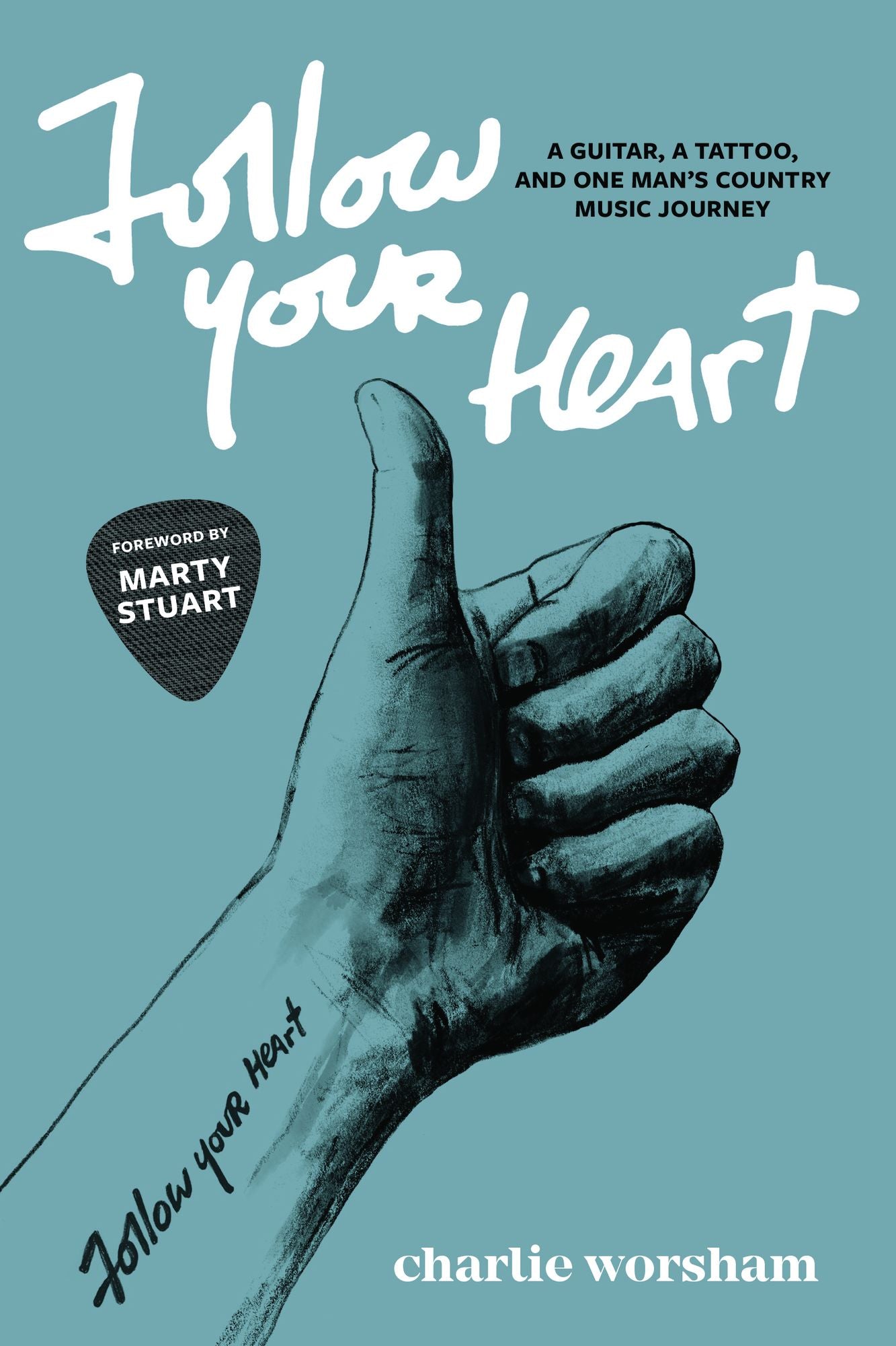 Follow Your Heart: A Guitar, A Tattoo, and One Man's Country Music Journey