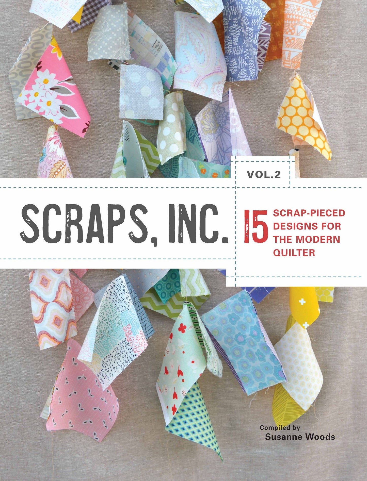 Scraps, Inc. Vol. 2: 15 Block-Based Designs for the Modern Quilter