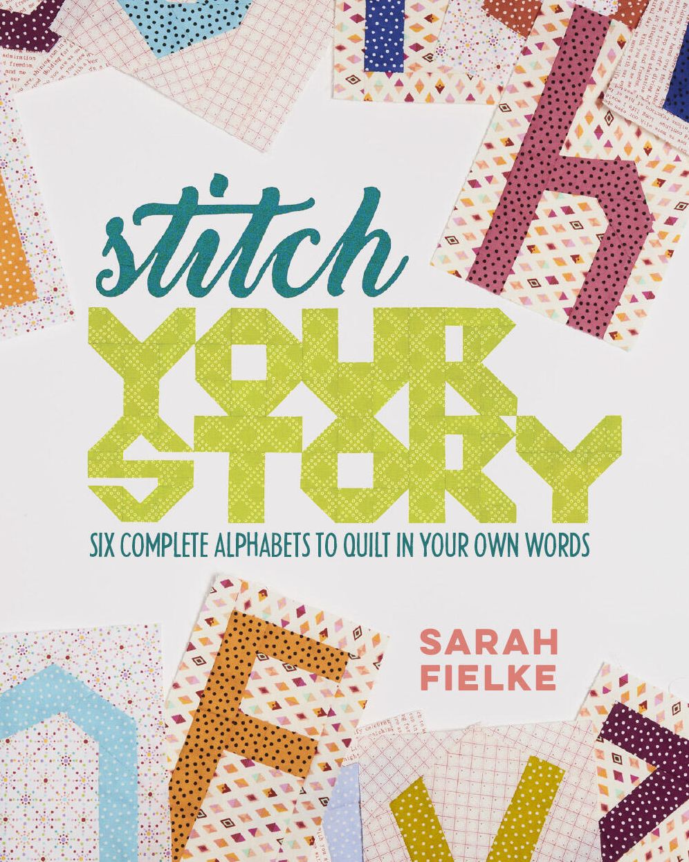 Say Something! Quilting with Text: Six Complete Alphabets to Incorporate Words, Thoughts & Phrases