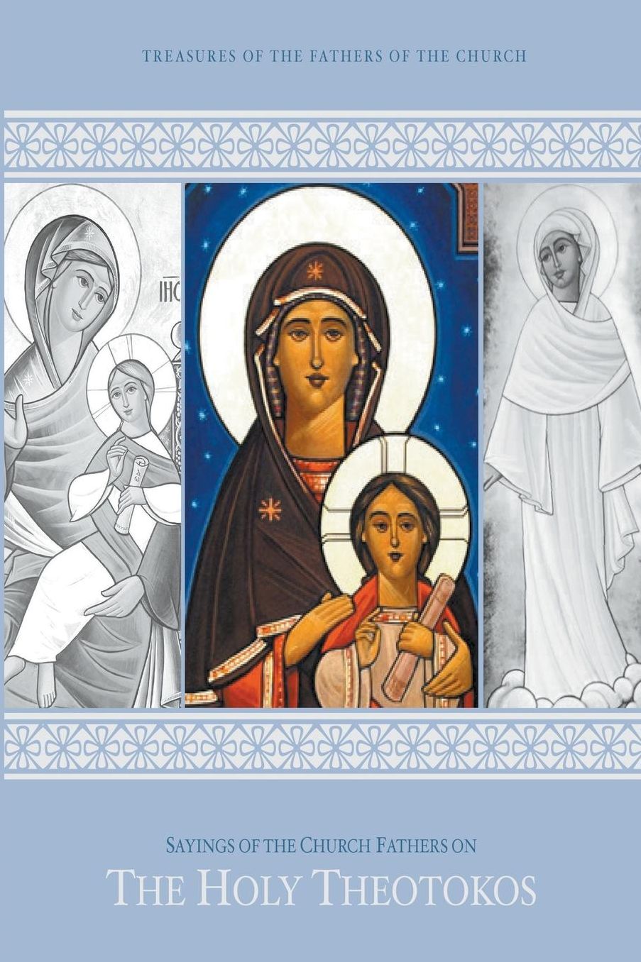 Sayings of the Fathers of the Church onThe Holy Theotokos