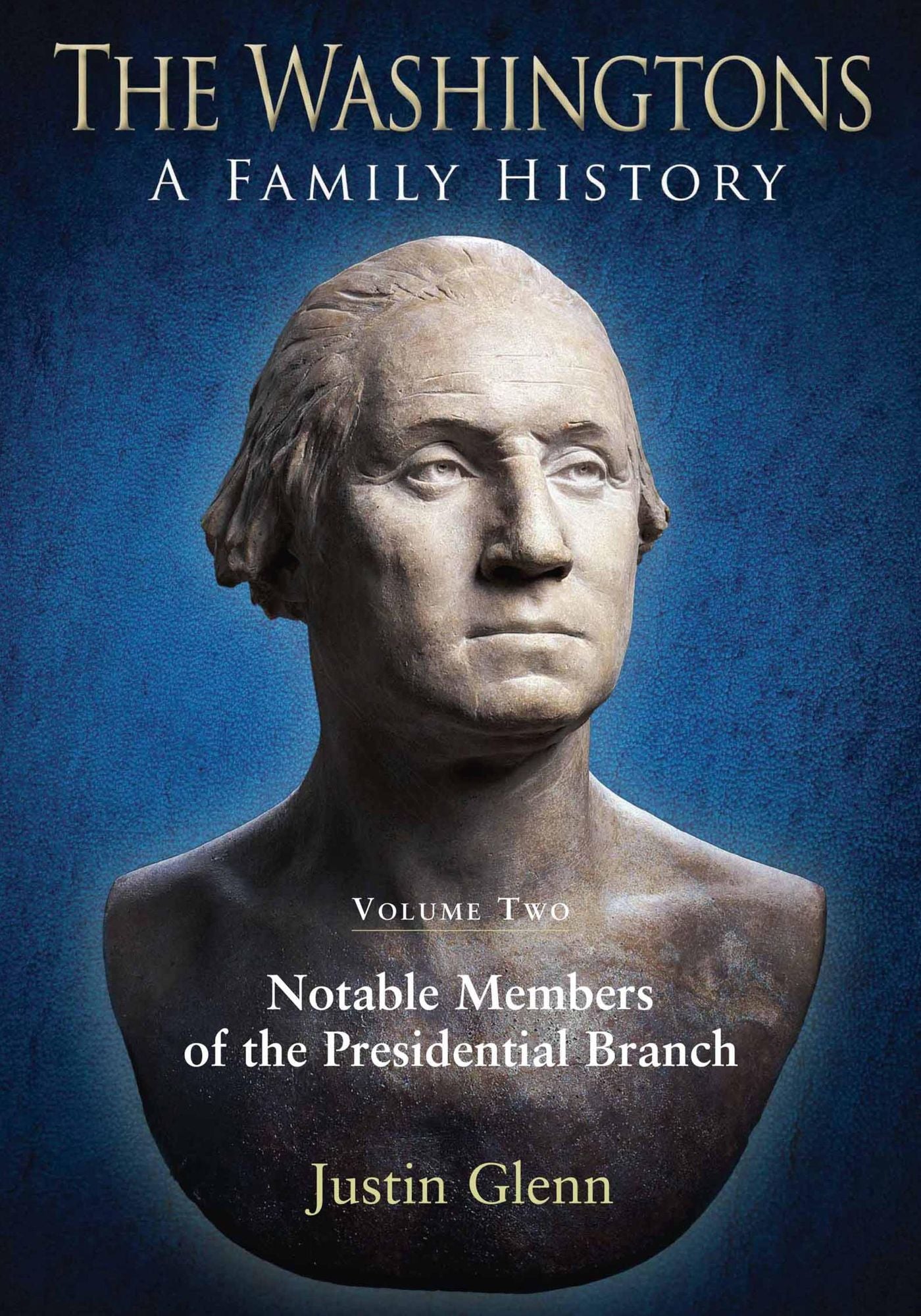 The Washingtons: A Family History: Volume 2: Notable Members of the Presidential Branch